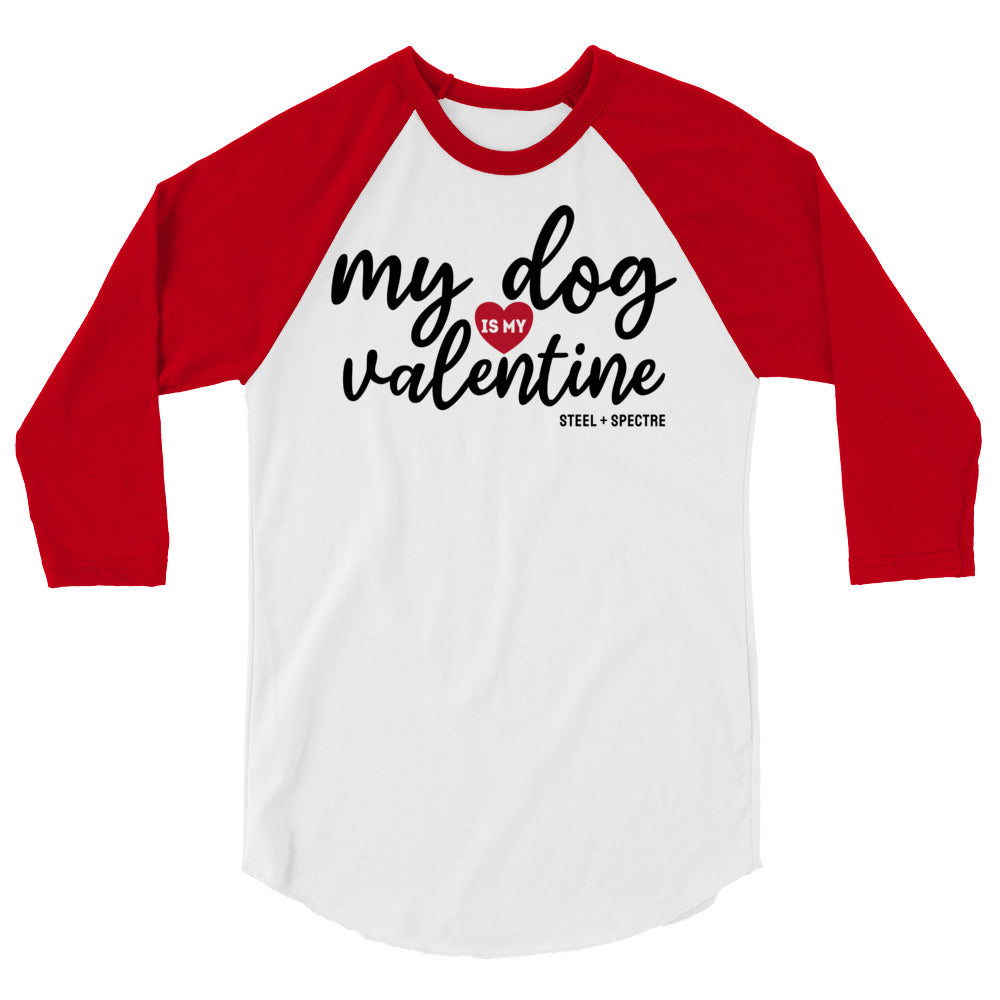 My Dog Is My Valentine 3/4 Sleeve Raglan Tee