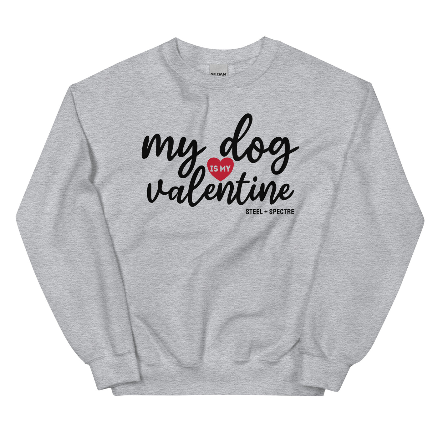 My Dog Is My Valentine Sweatshirt