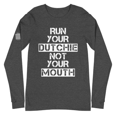 Run Your Dutchie Not Your Mouth Long Sleeve Tee