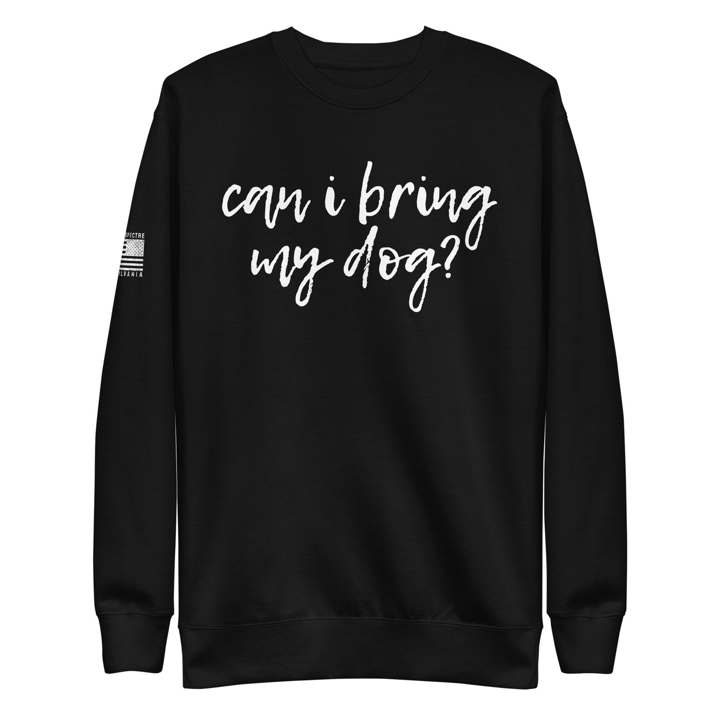 Can I Bring My Dog? Sweatshirt