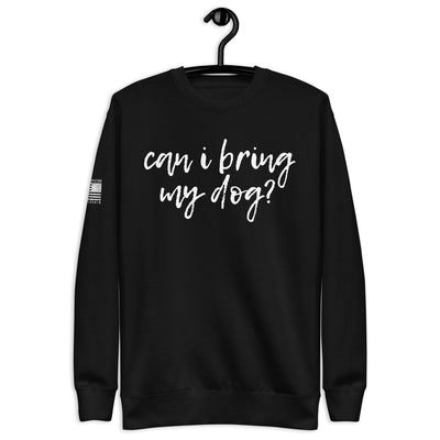 Can I Bring My Dog? Sweatshirt