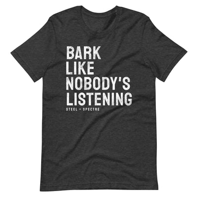 Bark Like Nobody's Listening Tee