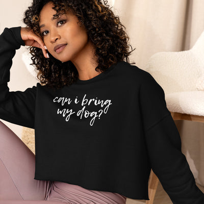 Can I Bring My Dog? Crop Sweatshirt