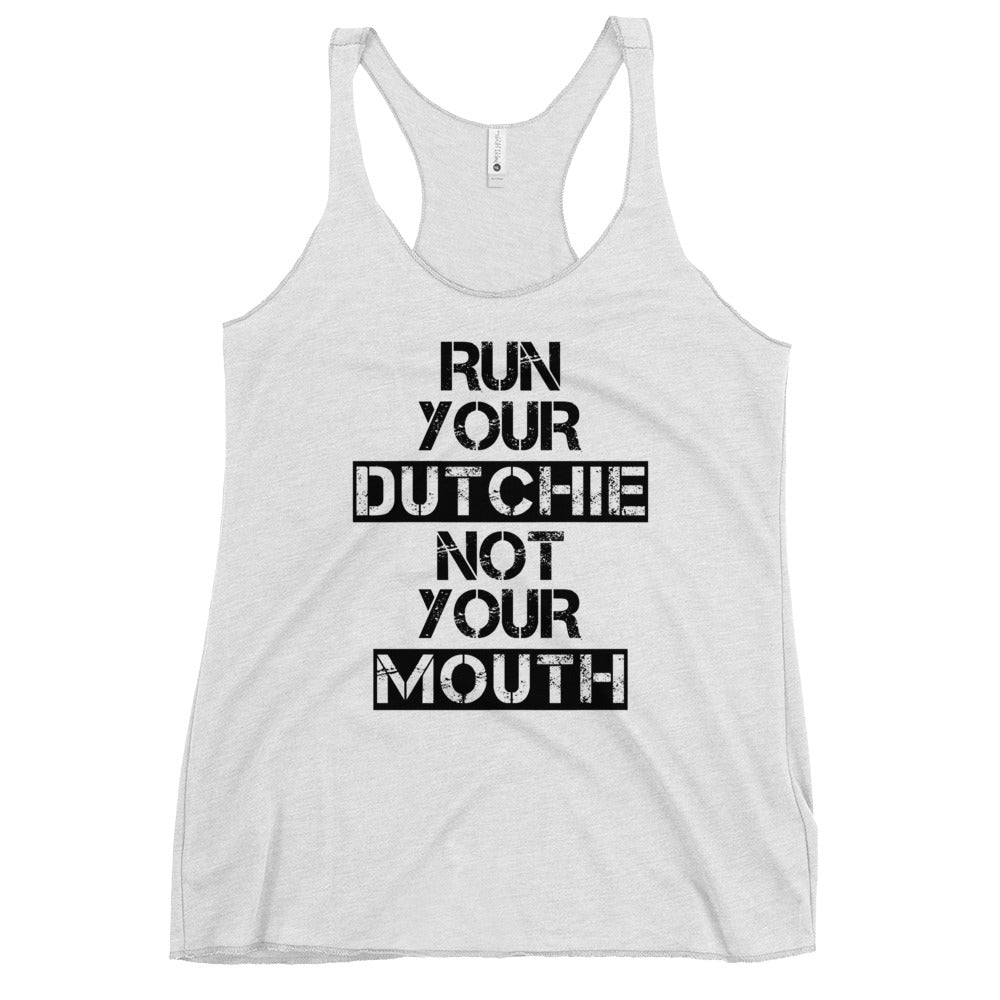 Run Your Dutchie Not Your Mouth Racerback Tank