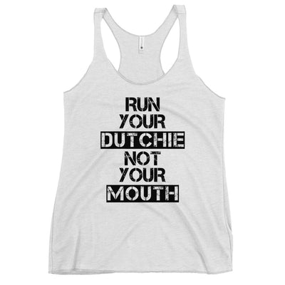 Run Your Dutchie Not Your Mouth Racerback Tank