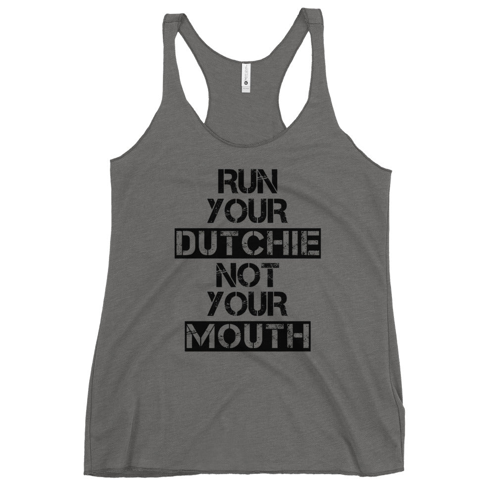 Run Your Dutchie Not Your Mouth Racerback Tank