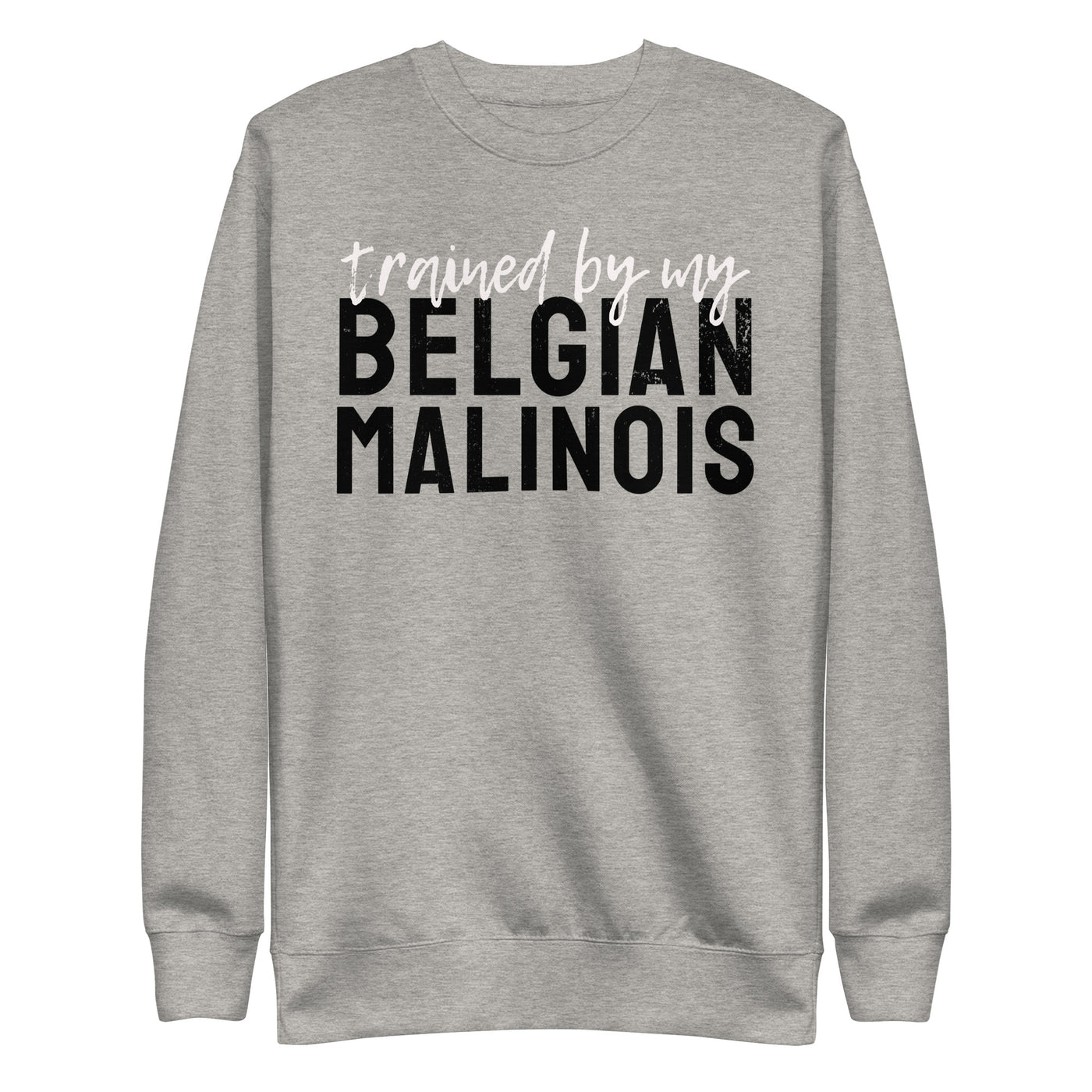 Trained by my Belgian Malinois Sweatshirt (Dark)