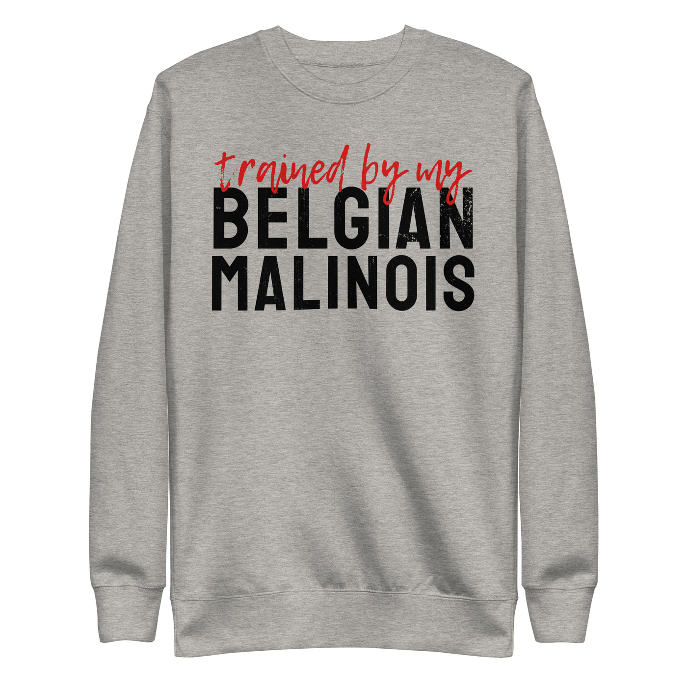 Trained by my Belgian Malinois Sweatshirt (Light)