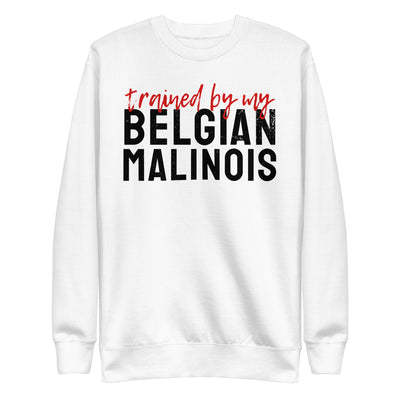 Trained by my Belgian Malinois Sweatshirt (Light)